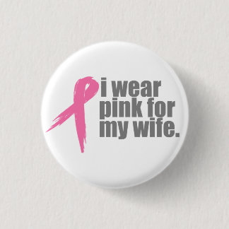 I Wear Pink For My Wife Pinback Button