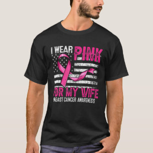 I Wear Pink For My Wife Pink Ribbon Flag Breast Ca T-Shirt