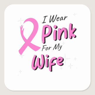 I Wear Pink For My Wife Square Sticker