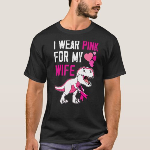 I Wear Pink For My Wife Survivor Trex Dinosaur Pin T_Shirt