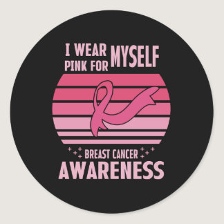 I Wear Pink For Myself Breast Cancer Awareness Classic Round Sticker