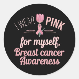 I Wear Pink for Myself – Breast Cancer Awareness Classic Round Sticker