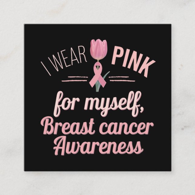  I Wear Pink for Myself – Breast Cancer Awareness  Square Business Card (Front)