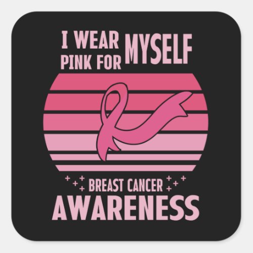 I Wear Pink For Myself Breast Cancer Awareness Square Sticker