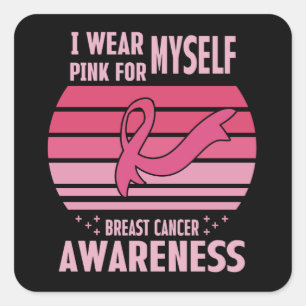 I Wear Pink For Myself Breast Cancer Awareness Square Sticker