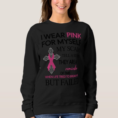 I Wear Pink For Myself My Scars Tell A Story Sweatshirt