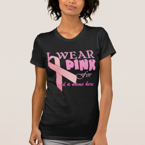 I Wear Pink For Name Tempate for Breast Cancer Awa T_Shirt