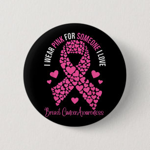 I Wear Pink For Someone I Love Breast Cancer Aware Button