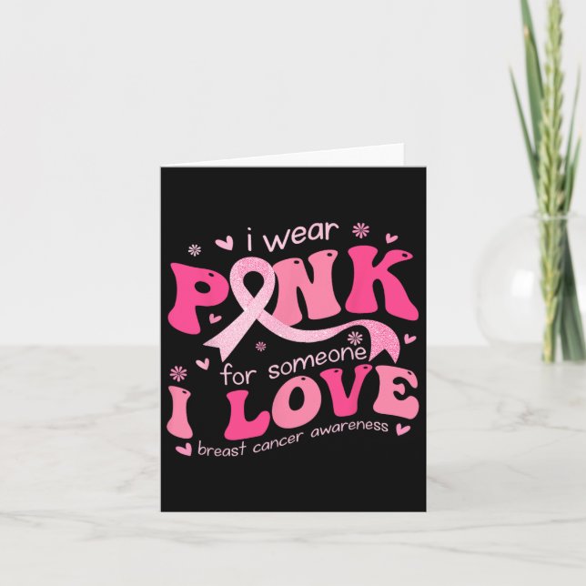 I Wear Pink For Someone I Love Breast Cancer Suppo Card (Front)