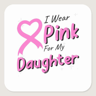 I Wear Pink For The Daughter Square Sticker