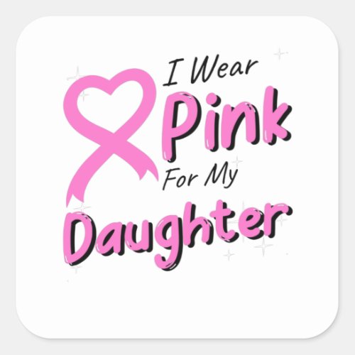 I Wear Pink For The Daughter Square Sticker