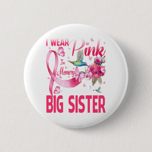 I Wear Pink In Memory For My Big Sister Button