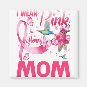 I Wear Pink In Memory For My Mom Magnet