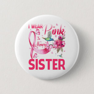 I Wear Pink In Memory For My Sister Button