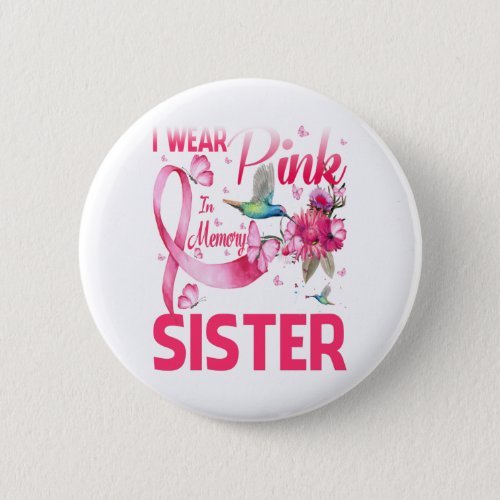 I Wear Pink In Memory For My Sister Button