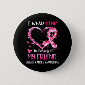 I Wear Pink In Memory Of My Friend Breast cancer Button