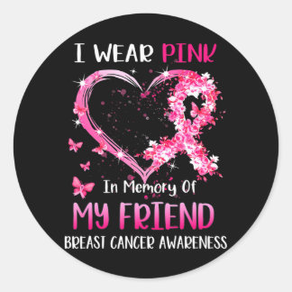 I Wear Pink In Memory Of My Friend Breast cancer Classic Round Sticker