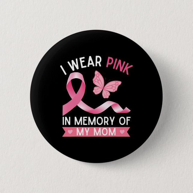 I Wear Pink In Memory Of My Mom Breast Cancer Awar Button (Front)