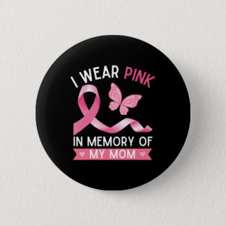 I Wear Pink In Memory Of My Mom Breast Cancer Awar Button