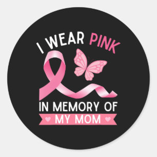 I Wear Pink In Memory Of My Mom Breast Cancer Awar Classic Round Sticker