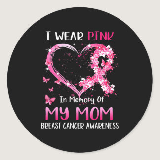 I Wear Pink In Memory Of My Mom Breast cancer Awar Classic Round Sticker