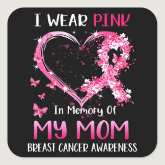 I Wear Pink In Memory Of My Mom Breast cancer Awar Square Sticker