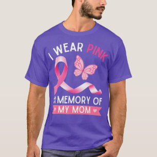 I Wear Pink In Memory Of My Mom Breast Cancer Awar T-Shirt