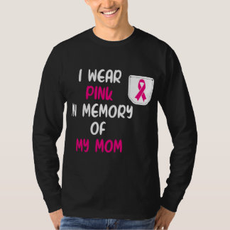 i wear pink in memory of my mom Breast Cancer T-Shirt