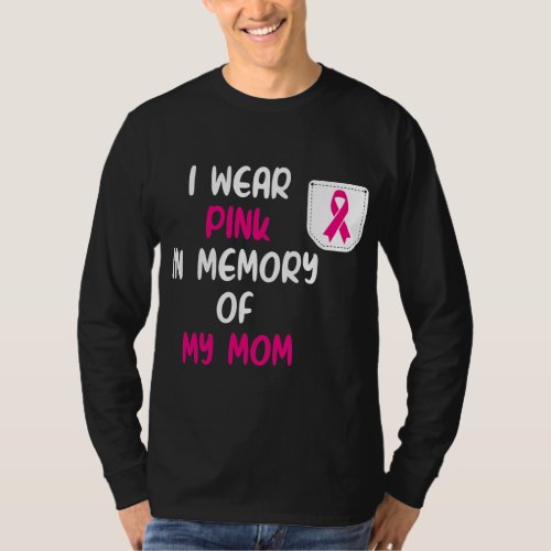 i wear pink in memory of my mom Breast Cancer T_Shirt