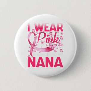 I Wear Pink In Memory Of My Nana Button