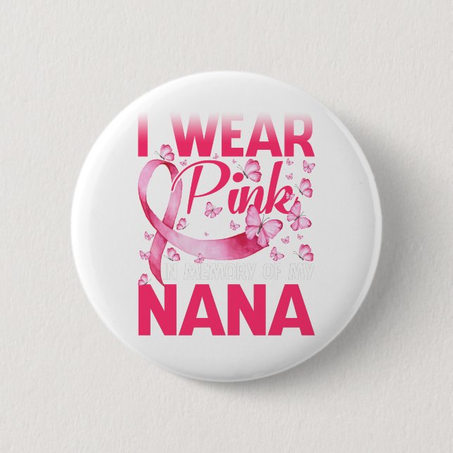 I Wear Pink In Memory Of My Nana Button (Front)