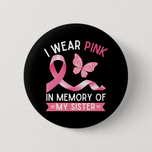 I Wear Pink In Memory Of My Sister Breast Cancer A Button