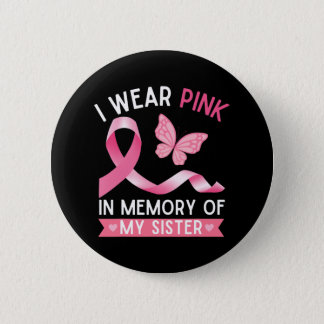 I Wear Pink In Memory Of My Sister Breast Cancer A Button