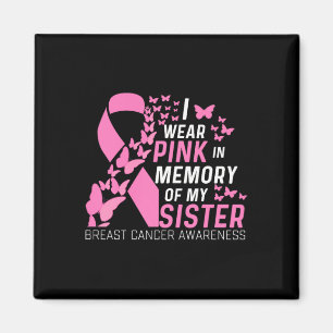 I Wear Pink In Memory Of My Sister Breast Cancer A Magnet