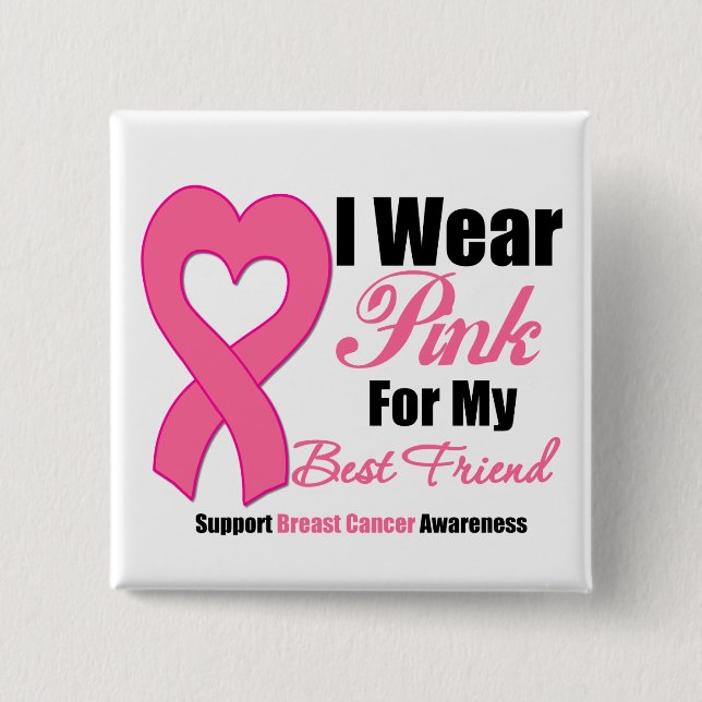 I Wear Pink Ribbon For My Best Friend Button (Front)