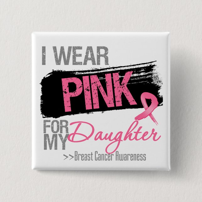 I Wear Pink Ribbon For My Daughter Breast Cancer Pinback Button (Front)