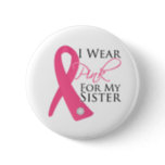 I Wear Pink Sister Breast Cancer Pinback Button