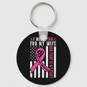 I Wear Pink Wife Breast Cancer Her Fight Is My Fig Keychain