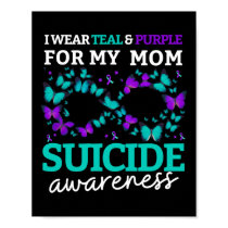 I Wear Purple And Teal For My Moms Suicide Prevent Poster