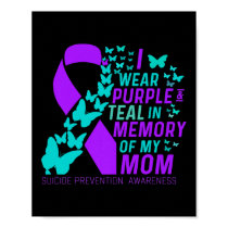 I Wear Purple And Teal For My Moms Suicide Prevent Poster