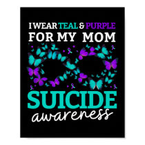 I Wear Purple And Teal For My Moms Suicide Prevent Poster