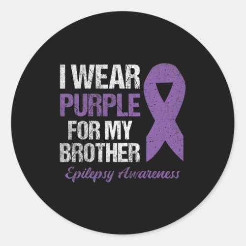 I Wear Purple For Brother Epilepsy Awareness  Classic Round Sticker