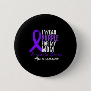 I Wear Purple For Mom Pancreatic Cancer Awareness Button