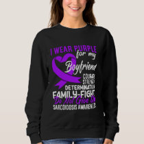 I Wear Purple For My Boyfriend Sarcoidosis Awarene Sweatshirt