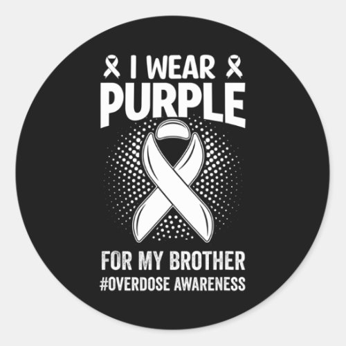 I Wear Purple For My Brother Overdose Awareness  Classic Round Sticker