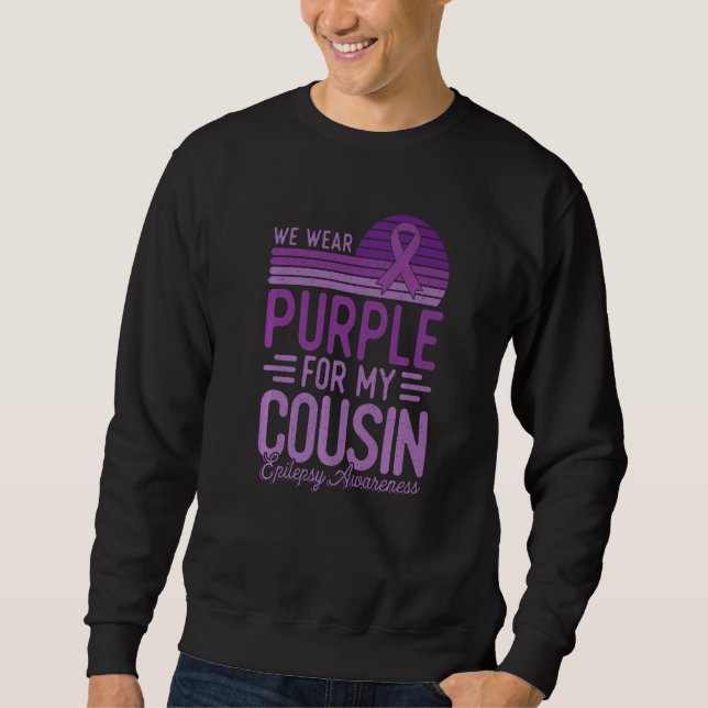 I Wear Purple For My Cousin Epilepsy Awareness Ret Sweatshirt (Front)