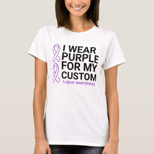 I WEAR PURPLE FOR MY CUSTOM Lupus awarenes T-Shirt