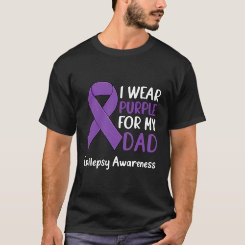 I Wear Purple For My Dad Epilepsy Awareness Epilep T_Shirt