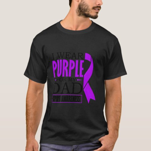I Wear Purple For My Dad Lupus Awareness Lupus War T_Shirt