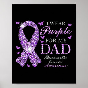 I Wear Purple For My Dad Pancreatic Cancer Awarene Poster